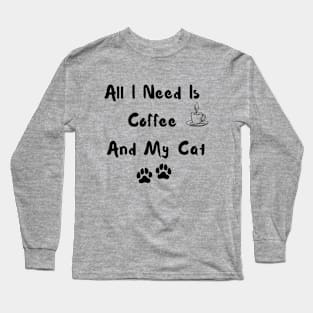 All I Need is Coffee and my Cat Long Sleeve T-Shirt